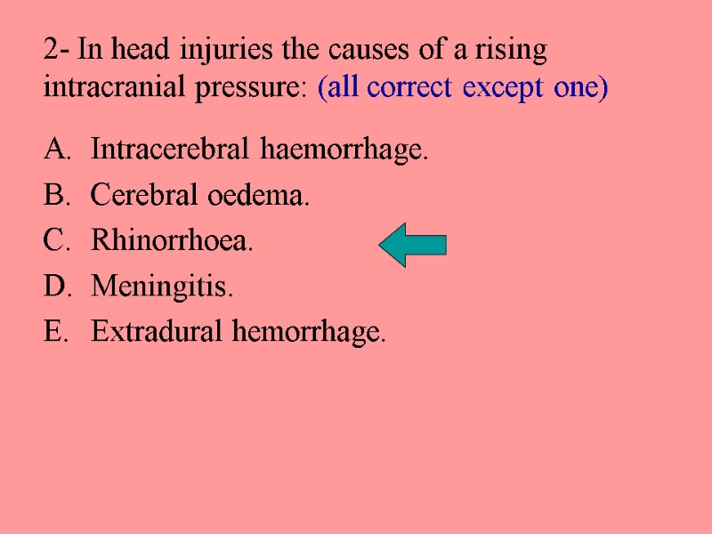 2- In head injuries the causes of a rising intracranial pressure: (all correct except